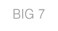 BIG 7